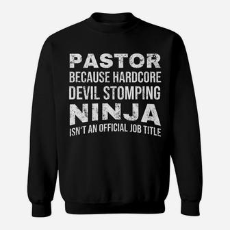 Pastor Because Devil Stomping Ninja Isn't A Job Title Funny Sweatshirt | Crazezy CA