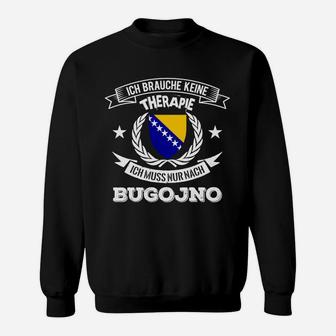 Patriotisches Sweatshirt Ich brauche keine Therapie, nur Bugojno mit Bosnien-Flagge - Seseable
