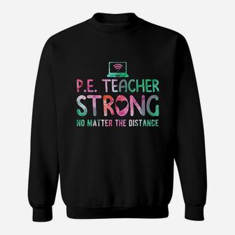 Pe Teacher Strong No Matter The Distance Back To School Sweatshirt | Crazezy