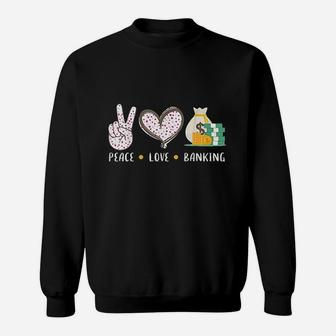 Peace Love Banking Banker Gifts Idea For Men Women Sweatshirt | Crazezy AU