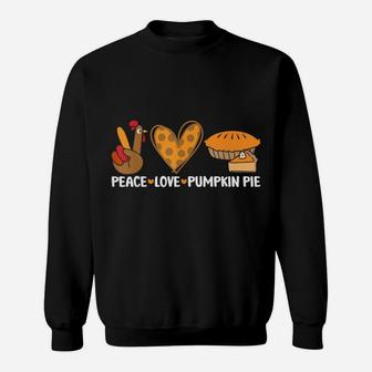 Peace Love Pumpkin Pie Funny Turkey Thanksgiving Day Sweatshirt | Crazezy AU