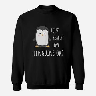 Penguin Gifts I Just Really Love Penguins Ok Sweatshirt | Crazezy