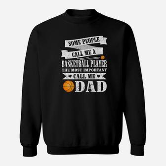 People Call Me Basketball Player Most Important Call Me Dad Sweatshirt - Thegiftio UK