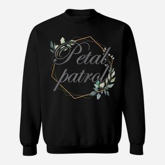 Petal Patrol For Flower Girls Sweatshirt | Crazezy