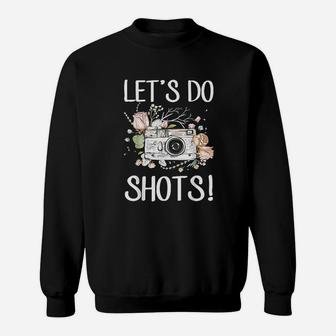 Photographers Camera Photography Lets Do Shots Sweatshirt | Crazezy CA