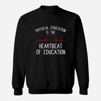 Physical Education Is The Heartbeat Of Education Sweatshirt - Thegiftio UK