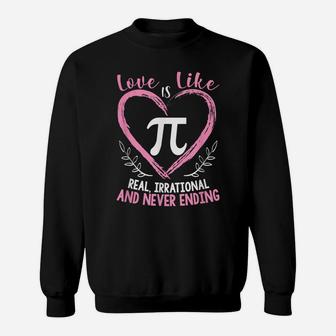 Pi Day Shirt Love Is Like Pi Valentines Math Teacher Gift Sweatshirt | Crazezy UK