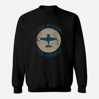 Pilot Gifts Still Playing With Airplanes Sweatshirt | Crazezy CA