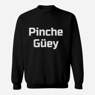 Pinche Guey Sweatshirt | Crazezy AU
