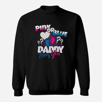 Pink Or Blue Daddy Loves You Gender Reveal Sweatshirt | Crazezy CA
