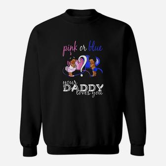 Pink Or Blue Your Daddy Loves You Sweatshirt | Crazezy CA