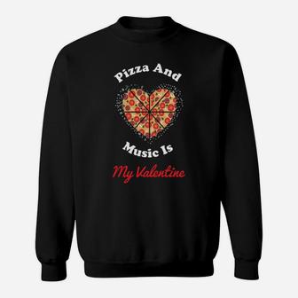 Pizza And Music Is My Valentine Sweatshirt - Monsterry CA