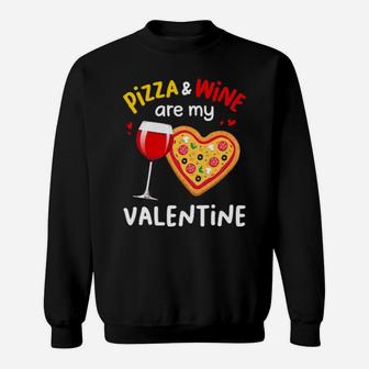 Pizza And Wine Are My Valentine Sweatshirt - Monsterry CA