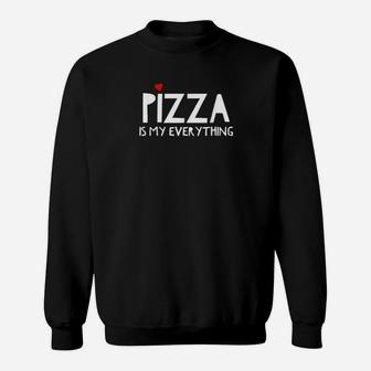 Pizza Is My Everything Valentines Day Pizza Food Sweatshirt - Monsterry CA