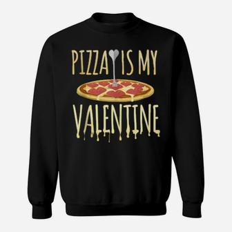 Pizza Is My Valentine Foodie Sweatshirt - Monsterry AU