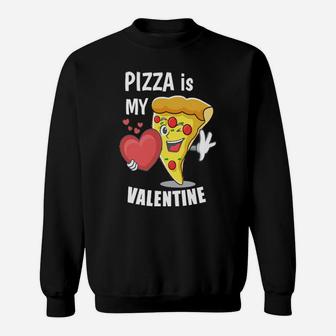 Pizza Is My Valentine Sweatshirt - Monsterry