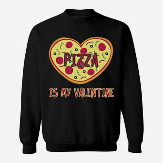 Pizza Is My Valentine Sweatshirt - Monsterry