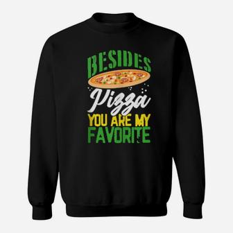Pizza Valentines Day Besides Pizza You Are My Favorite Sweatshirt - Monsterry
