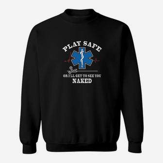 Play Safe Or I Will Get To See You Sweatshirt | Crazezy