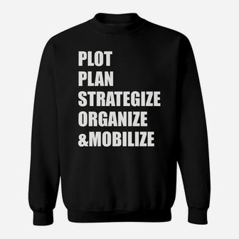 Plot, Plan, Strategize, Organize, & Mobilize Design Sweatshirt Sweatshirt | Crazezy