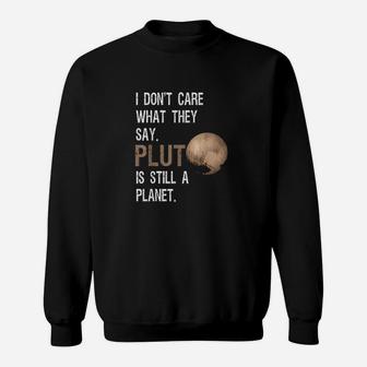 Pluto Is Still A Planet Funny Pluto Lover Gift Sweatshirt - Thegiftio