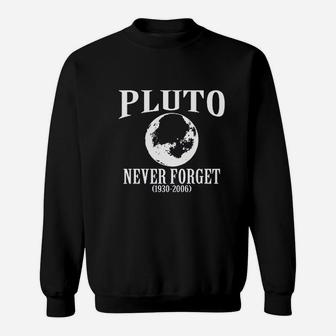 Pluto Never Forget 1930 2006 Funny Science Sweatshirt | Crazezy