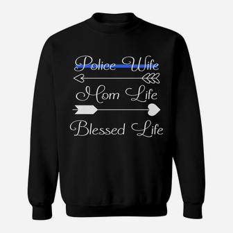 Police Wife Mom Life Blessed Life Thin Blue Line Family Sweatshirt | Crazezy CA