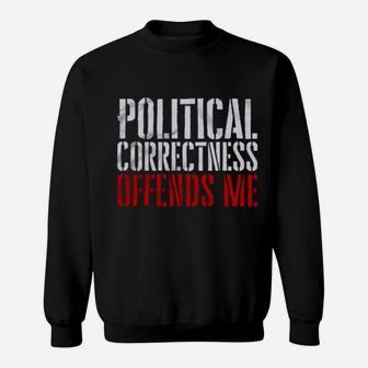 Political Correctness Offends Me Sweatshirt - Monsterry CA