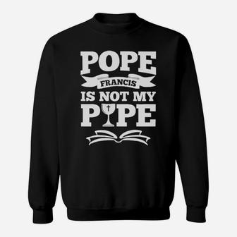 Pope Francis Is Not My Pope Sweatshirt - Monsterry CA
