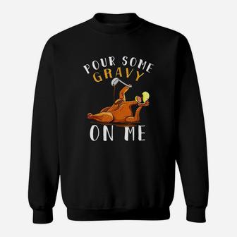 Pour Some Gravy On Me Sweatshirt | Crazezy AU