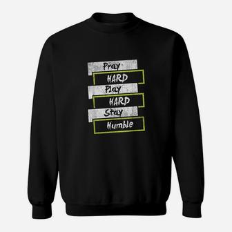 Pray Hard Play Hard Stay Humble Motivational Sweatshirt | Crazezy CA