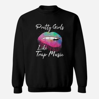 Pretty Girls Like Trap Music Sweatshirt | Crazezy CA