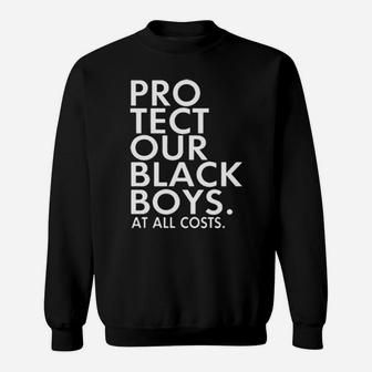 Pro Tect Our Black Boys At All Costs Sweatshirt - Monsterry AU