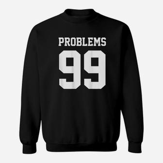 Problems 99 Sweatshirt | Crazezy UK