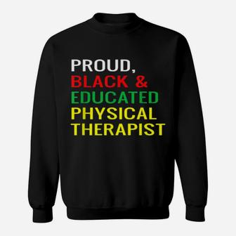 Proud Black And Educated Physical Therapist Melanin Pride Sweatshirt - Monsterry