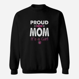 Proud New Mom Its A Girl Sweatshirt | Crazezy UK
