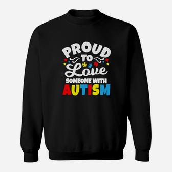 Proud To Love Someone With Autism Sweatshirt - Monsterry AU