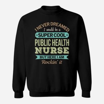 Public Health Nurse Gift Funny Appreciation Sweatshirt | Crazezy