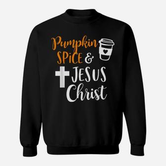 Pumpkin Spice And Jesus Christ Sweatshirt - Monsterry