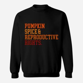 Pumpkin Spice And Reproductive Rights Fall Feminist Choice Sweatshirt Sweatshirt | Crazezy CA