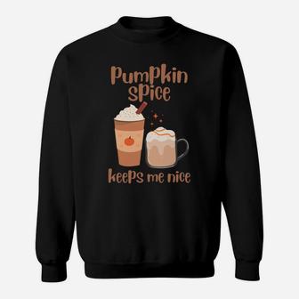Pumpkin Spice Keeps Me Nice Thanksgiving Christmas Thankful Sweatshirt Sweatshirt | Crazezy CA