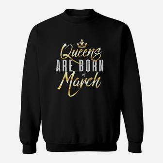 Queens Are Born In March Birthday Sweatshirt | Crazezy
