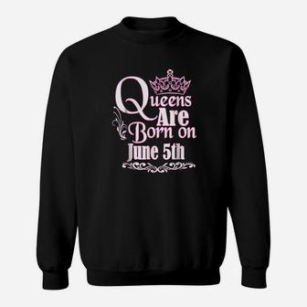 Queens Are Born On June 5Th Funny Birthday Sweatshirt | Crazezy AU