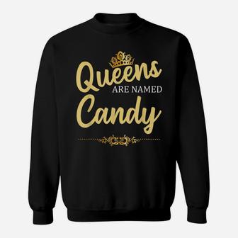Queens Are Named Candy Personalized Funny Birthday Name Gift Sweatshirt | Crazezy