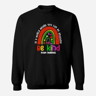 Rainbow In A World Where You Can Be Anything Be Kind Autism Awareness Sweatshirt - Monsterry
