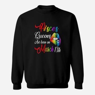Rainbow Lips February March 13Th Queens Pisces Girl Birthday Sweatshirt | Crazezy