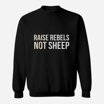 Raise Rebels Not Sheep Sweatshirt | Crazezy