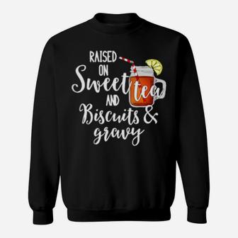 Raised On Sweet Tea & Biscuits & Gravy Sweatshirt - Monsterry CA