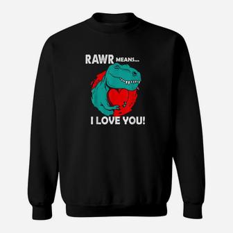 Rawr Means I Love You Dinosaur Trex Valentines Day Heart Sweatshirt - Monsterry AU