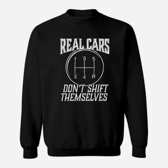 Real Cars Do Not Shift Themselves Sweatshirt | Crazezy AU